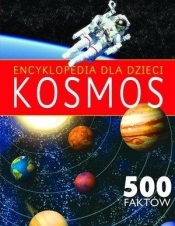 Encyklopedia dla dzieci. Kosmos. 500 faktów - Praca zbiorowa