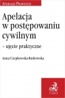 Apelacja w postępowaniu cywilnym Ujęcie praktyczne Anna Czepkowska-Rutkowska