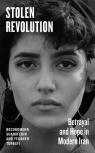 Stolen Revolution. Betrayal and Hope in Modern Iran Bozorgmehr Sharafedin, Yeganeh Torbati