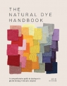 The natural dye handbook. A comprehensive guide to Exploring Plant-based dyeing Heidi Iverson