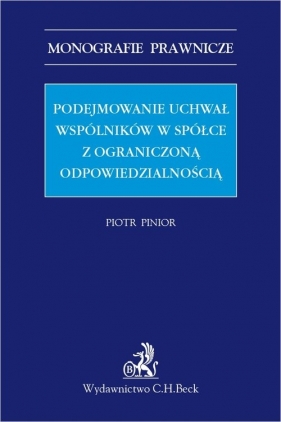 Podejmowanie uchwał wspólników w spółce z ograniczoną odpowiedzialnością - Piotr Pinior