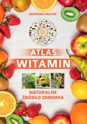 Atlas witamin Naturalne żródło zdrowia - Pałasz Marzena