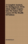 A Complete Analysis, Or Abridgement, Of Dr. Adam Smith's Inquiry Into The Nature Joyce Jeremiah