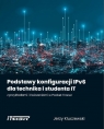  Podstawy konfiguracji IPv6 dla technika i studenta IT z przykładami i