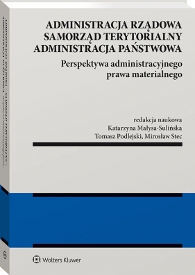 Administracja rządowa, samorząd terytorialny, administracja państwowa. Perspektywa administracyjnego prawa materialnego - Opracowanie zbiorowe