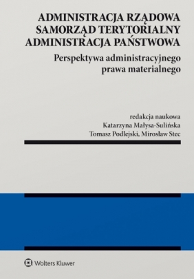 Administracja rządowa, samorząd terytorialny, administracja państwowa. Perspektywa administracyjnego prawa materialnego - Opracowanie zbiorowe