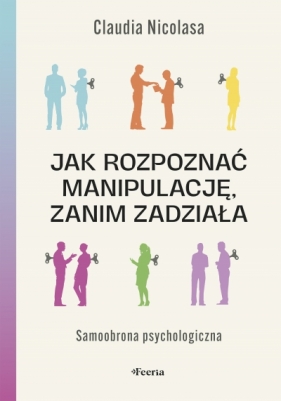 Jak rozpoznać manipulację, zanim zadziała. Samoobrona psychologiczna - Nicolasa Claudia