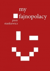 My fajnopolacy - Stankiewicz Piotr