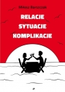 Relacje sytuacje komplikacje Miłosz Barszczak