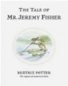 Tale of Mr Jeremy Fisher Beatrix Potter, B Potter