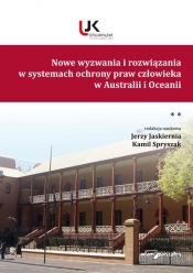 Nowe wyzwania i rozwiązania w systemach ochrony praw człowieka w Australii i Oceanii Tom 2