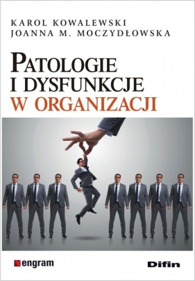 Patologie i dysfunkcje w organizacji - Kowalewski Karol, Moczydłowska Joanna M.