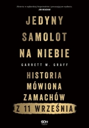 Jedyny samolot na niebie. Historia mówiona zamachów z 11 września - Graff Garrett M.