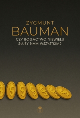 Czy bogactwo niewielu służy nam wszystkim? - Zygmunt Bauman