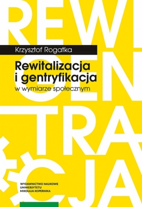 Rewitalizacja i gentryfikacja w wymiarze społecznym - Rogatka Krzysztof