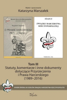 Statuty, komentarze i inne dokumenty dotyczące Przyrzeczenia i Prawa Harcerskiego (1989-2016). Tom 1 - Marszałek Katarzyna