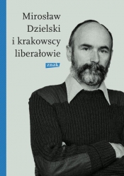 Mirosław Dzielski i krakowscy liberałowie - Bródka Szymon