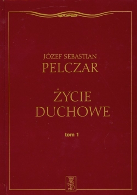 Życie duchowe tom 1 - Pelczar Józef Sebastian