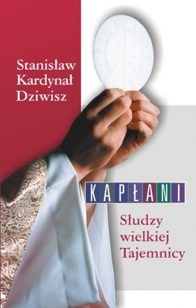 Kapłani Słudzy wielkiej Tajemnicy - Dziwisz Stanisław