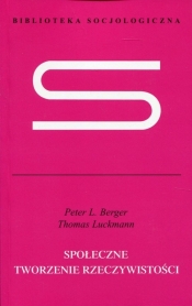 Społeczne tworzenie rzeczywistości - Berger Peter L., Luckmann Thomas