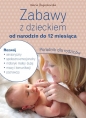 Zabawy z dzieckiem od narodzin do 12 miesiąca. Poradnik dla rodziców - Maria Boguszewska