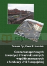 Ocena transportowych inwestycji infrastrukturalnych współfinansowanych z Tadeusz Dyr, Paweł R. Kozubek