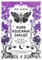 Kurs rzucania zaklęć. Rozwijaj swoje magiczne zdolności - Mat Auryn