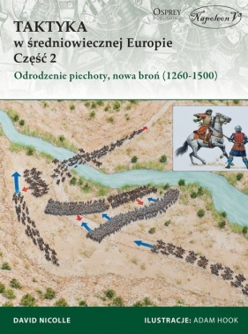 Taktyka w średniowiecznej Europie Część 2 Odrodzenie piechoty, nowa broń (1260-1500) - Nicolle David