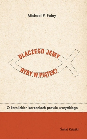 Dlaczego jemy ryby w piątek? - Michael P. Foley