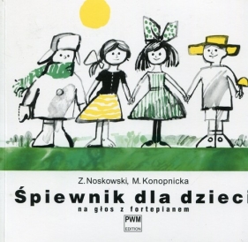 Śpiewnik dla dzieci na głos z fortepianem - Noskowski Zygmunt, Maria Konopnicka