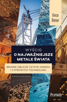 Wyścig o najważniejsze metale świata - Beiser Vince