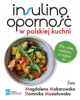 Insulinooporność w polskiej kuchni - Magdalena Makarowska, Musiałowska Dominika