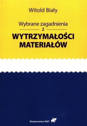 Wybrane zagadnienia z wytrzymałości materiałów - Biały Witold