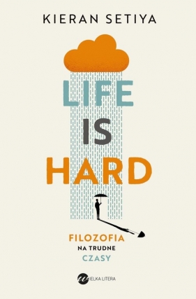 Life is Hard. Filozofia na trudne czasy - Kieran Setiya