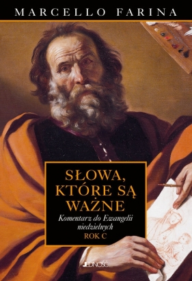 Słowa które są ważne Komentarze do Ewangelii niedzielnych Rok C - Marcello Farina