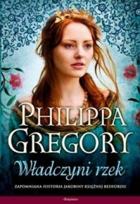 Wojna dwu róż 3 Władczyni rzek - Gregory Philippa