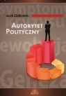 Autorytet polityczny Geneza, ewolucja, symptomy kryzysu Ziółkowski Jacek