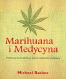Marihuana i MedycynaPraktyczny przewodnik po świecie medycznej marihuany Backes Michael