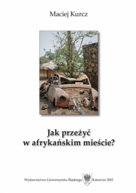 Jak przeżyć w afrykańskim mieście? Człowiek wobec - Maciej Kurcz