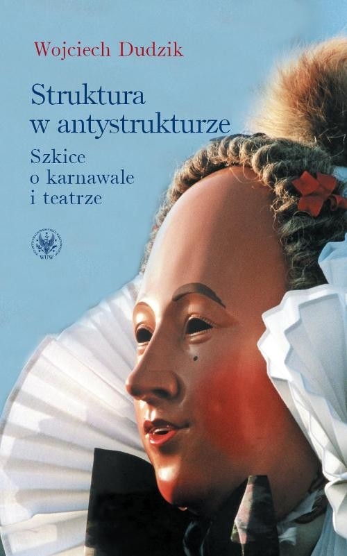 Struktura w antystrukturze Szkice o karnawale i teatrze