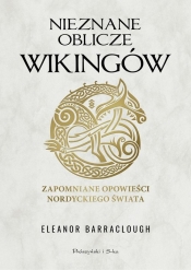 Nieznane oblicze Wikingów. Zapomniane opowieści nordyckiego świata - Eleanor Barraclough