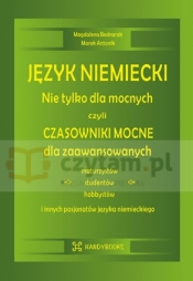 Język niemiecki Nie tylko dla mocnych czyli Czasowniki Mocne - Marek Antonik, Magdalena Bednarek