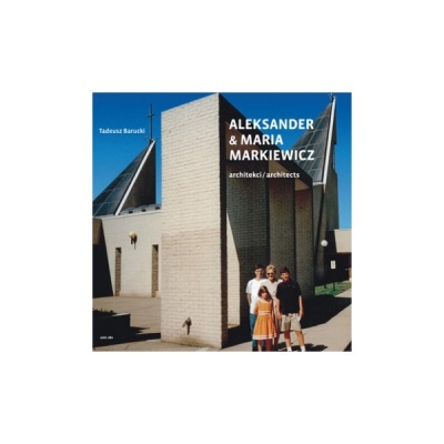 Aleksander & Maria Markiewicz. Architekci/Architects