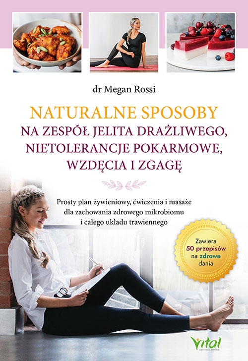 Naturalne sposoby na zespół jelita drażliwego, nietolerancje pokarmowe, wzdęcia i zgagę. Prosty plan żywieniowy, ćwiczenia i masaże dla zachowania zdrowego mikrobiomu i całego układu trawiennego