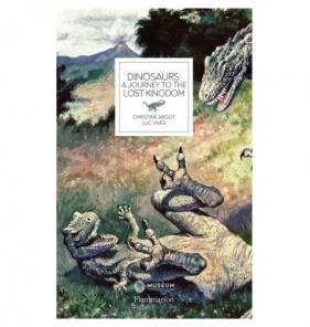 Dinosaurs A Journey to the Lost Kingdom - Argot Christtine, Vives Luc