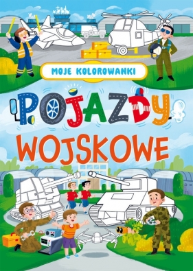 Moje kolorowanki. Pojazdy wojskowe - Opracowanie zbiorowe