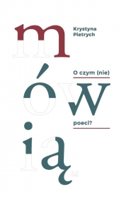 O czym (nie) mówią poeci? - Krystyna Pietrych