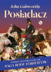 Posiadacz, powieść od której zaczęła się Saga rodu Forsyte’ów - John Galsworthy