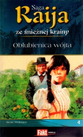 Raija. Saga ze śnieżnej krainy. Tom 4. Oblubienica wójta - Bente Pedersen