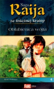 Raija. Saga ze śnieżnej krainy. Tom 4. Oblubienica wójta - Bente Pedersen